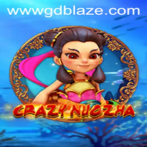 CrazyNuoZha: A Thrilling Adventure with GD BLAZE