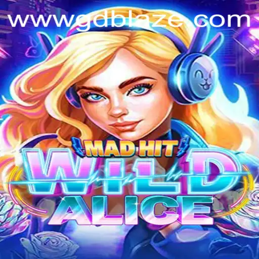 MadHitWildAlice: An Immersive Adventure in the World of GD BLAZE